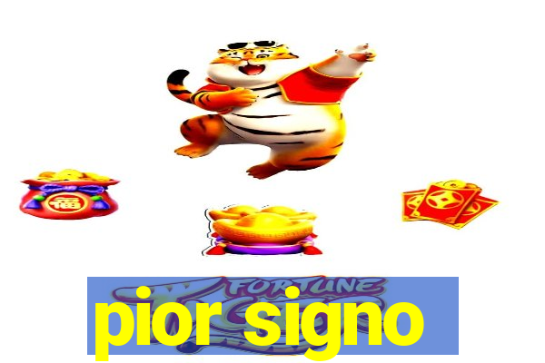 pior signo